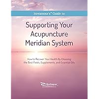 Supporting Your Acupuncture Meridian System: How to Recover Your Health by Choosing the Best Foods, Supplements, and Essential Oils (Meramour's Guide to Book 1) Supporting Your Acupuncture Meridian System: How to Recover Your Health by Choosing the Best Foods, Supplements, and Essential Oils (Meramour's Guide to Book 1) Kindle