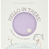 Hello in There!: A Big Sister's Book of Waiting (Growing Hearts) Hello in There!: A Big Sister's Book of Waiting (Growing Hearts) Hardcover
