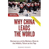 Why China Leads the World: Talent at the Top, Data in the Middle, Democracy at the Bottom Why China Leads the World: Talent at the Top, Data in the Middle, Democracy at the Bottom Kindle Audible Audiobook Hardcover Paperback