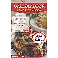 GALLBLADDER DIET COOKBOOK: The Gallbladder Diet Made Easy: Tasty Recipes for Managing and Preventing Gallbladder Problems GALLBLADDER DIET COOKBOOK: The Gallbladder Diet Made Easy: Tasty Recipes for Managing and Preventing Gallbladder Problems Kindle Paperback