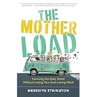 The Mother Load: Surviving the Daily Grind Without Losing Your Ever Loving Mind The Mother Load: Surviving the Daily Grind Without Losing Your Ever Loving Mind Paperback Kindle Audible Audiobook