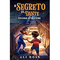 Il Segreto di Dante: Piccole Avventure: Libri per bambini (Italian Edition) Il Segreto di Dante: Piccole Avventure: Libri per bambini (Italian Edition) Kindle Paperback