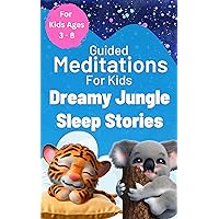 Dreamy Jungle Sleep Stories: Guided Meditations To Help Kids Get To Sleep