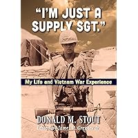 I'm Just a Supply Sgt.: My Life and Vietnam War Experience I'm Just a Supply Sgt.: My Life and Vietnam War Experience Kindle Hardcover