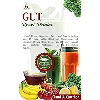 GUT RESET DRINKS: Natural Healing Smoothies, Juices, and Teas to Restore Your Digestive Health, Boost Gut Microbiome, and Immunity, Relieve Stress, Repair, ... (EATING FOR NATURAL HEALING AND WELLNESS) GUT RESET DRINKS: Natural Healing Smoothies, Juices, and Teas to Restore Your Digestive Health, Boost Gut Microbiome, and Immunity, Relieve Stress, Repair, ... (EATING FOR NATURAL HEALING AND WELLNESS) Kindle Paperback