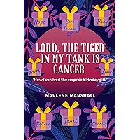 Lord! The Tiger in My Tank is Cancer: How I Survived the Surprise Birthday Gift Lord! The Tiger in My Tank is Cancer: How I Survived the Surprise Birthday Gift Kindle Paperback
