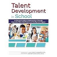 Talent Development in School: An Educator's Guide to Implementing a Culturally Responsive Talent Identification and Development Program Talent Development in School: An Educator's Guide to Implementing a Culturally Responsive Talent Identification and Development Program Paperback Kindle