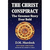 The Christ Conspiracy: The Greatest Story Ever Sold - Revised Edition The Christ Conspiracy: The Greatest Story Ever Sold - Revised Edition Paperback Kindle
