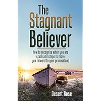 The Stagnant Believer: How to recognize when you are stuck and steps to move you forward to your promiseland The Stagnant Believer: How to recognize when you are stuck and steps to move you forward to your promiseland Kindle Hardcover Paperback