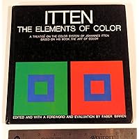 The Elements of Color: A Treatise on the Color System of Johannes Itten Based on His Book the Art of Color The Elements of Color: A Treatise on the Color System of Johannes Itten Based on His Book the Art of Color Paperback Hardcover