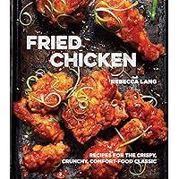 Fried Chicken: Recipes for the Crispy, Crunchy, Comfort-Food Classic [A Cookbook] Fried Chicken: Recipes for the Crispy, Crunchy, Comfort-Food Classic [A Cookbook] Hardcover Kindle