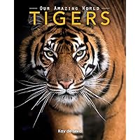 Tigers: Amazing Pictures & Fun Facts on Animals in Nature (Our Amazing World Series) Tigers: Amazing Pictures & Fun Facts on Animals in Nature (Our Amazing World Series) Paperback Kindle