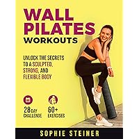 Wall Pilates Workouts: Unlock the Secrets to a Sculpted, Strong, and Flexible Body. 28-Day-Challenge for Beginners and Seniors with illustrated and easy to follow Step-by-Step Instructions. Wall Pilates Workouts: Unlock the Secrets to a Sculpted, Strong, and Flexible Body. 28-Day-Challenge for Beginners and Seniors with illustrated and easy to follow Step-by-Step Instructions. Kindle Paperback Hardcover