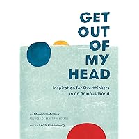 Get Out of My Head: Inspiration for Overthinkers in an Anxious World Get Out of My Head: Inspiration for Overthinkers in an Anxious World Hardcover Kindle Audible Audiobook