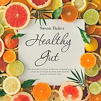 Healthy Gut: The Definitive Guide to Reduce Inflammation: Heal the Immune System with Healthy Food & Lifestyle Tips Healthy Gut: The Definitive Guide to Reduce Inflammation: Heal the Immune System with Healthy Food & Lifestyle Tips Audible Audiobook