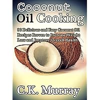 Coconut Oil Cooking - 30 Delicious and Easy Coconut Oil Recipes Proven to Increase Weight Loss and Improve Overall Health: (Coconut Oil, Coconut, Cookbook, Healthy Eating, Natural Remedies) Coconut Oil Cooking - 30 Delicious and Easy Coconut Oil Recipes Proven to Increase Weight Loss and Improve Overall Health: (Coconut Oil, Coconut, Cookbook, Healthy Eating, Natural Remedies) Kindle Audible Audiobook