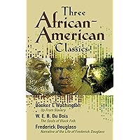 Three African-American Classics: Up from Slavery, The Souls of Black Folk and Narrative of the Life of Frederick Douglass Three African-American Classics: Up from Slavery, The Souls of Black Folk and Narrative of the Life of Frederick Douglass Paperback Kindle Hardcover