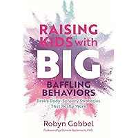 Raising Kids with Big, Baffling Behaviors Raising Kids with Big, Baffling Behaviors Paperback Audible Audiobook Kindle