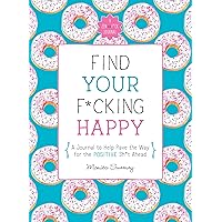 Find Your F*cking Happy: A Journal to Help Pave the Way for Positive Sh*t Ahead (Zen as F*ck Journals) (Kindle Scribe Only) Find Your F*cking Happy: A Journal to Help Pave the Way for Positive Sh*t Ahead (Zen as F*ck Journals) (Kindle Scribe Only) Paperback Kindle Spiral-bound