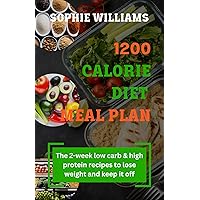 1200 CALORIE DIET MEAL PLAN: The 2-week low carb meal plan & high protein recipes To Lose Weight and Keep It Off 1200 CALORIE DIET MEAL PLAN: The 2-week low carb meal plan & high protein recipes To Lose Weight and Keep It Off Kindle Paperback