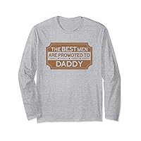 The Best Men Are Promoted To Daddy New Dad Funny Fathers Day Long Sleeve T-Shirt