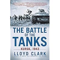 The Battle of the Tanks: Kursk, 1943 The Battle of the Tanks: Kursk, 1943 Kindle Audible Audiobook Paperback Hardcover