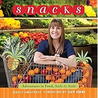 Snacks: Adventures in Food, Aisle by Aisle Snacks: Adventures in Food, Aisle by Aisle Kindle Paperback