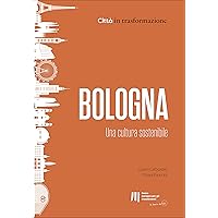Bologna: Una cultura sostenibile (Città in trasformazione Vol. 7) (Italian Edition)