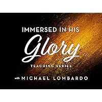 Immersed in His Glory Teaching Series with Michael Lombardo