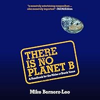 There Is No Planet B: A Handbook for the Make or Break Years There Is No Planet B: A Handbook for the Make or Break Years Audible Audiobook Paperback