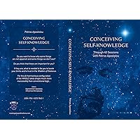 CONCEIVING SELF-KNOWLEDGE: Through 40 Sessions with Petros Apostolou CONCEIVING SELF-KNOWLEDGE: Through 40 Sessions with Petros Apostolou Kindle Audible Audiobook Paperback
