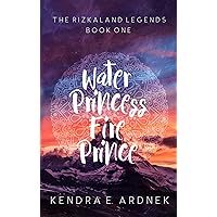 Water Princess, Fire Prince (The Rizkaland Legends Book 1)