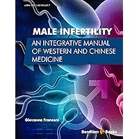 Male Infertility: An Integrative Manual of Western and Chinese Medicine Male Infertility: An Integrative Manual of Western and Chinese Medicine Kindle Paperback