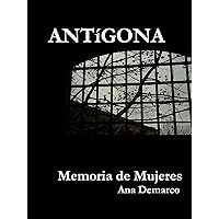 ANTíGONA: Memoria de Mujeres (Spanish Edition)