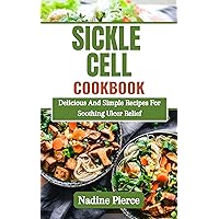 Sickle Cell Diet Cookbook: Managing Crisis With Delicious Healthy Recipes Sickle Cell Diet Cookbook: Managing Crisis With Delicious Healthy Recipes Kindle Paperback