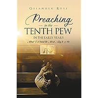 Preaching To The Tenth Pew In The Early Years: What I Heard the Word Say to Me Preaching To The Tenth Pew In The Early Years: What I Heard the Word Say to Me Kindle Hardcover Paperback