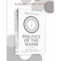 POLITICS OF THE WOMB - THE PERILS OF IVF, SURROGACY AND MODIFIED BABIES POLITICS OF THE WOMB - THE PERILS OF IVF, SURROGACY AND MODIFIED BABIES Kindle Audible Audiobook Hardcover Paperback