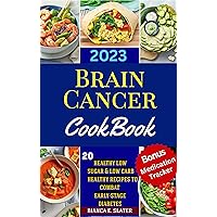 Brain Cancer Cookbook: 20 Nutrient-Rich Recipes to Support Brain Cancer Patients and Optimize their Journey to Recovery Brain Cancer Cookbook: 20 Nutrient-Rich Recipes to Support Brain Cancer Patients and Optimize their Journey to Recovery Kindle Paperback