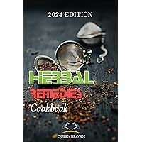 HERBAL REMEDIES COOKBOOK: 2024 EDITION