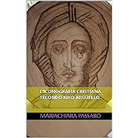 L'iconografia cristiana secondo Kiko Argüello. (Italian Edition)