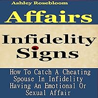 Infidelity Signs: How to Catch a Cheating Spouse in Infidelity Having an Emotional or Sexual Affair Infidelity Signs: How to Catch a Cheating Spouse in Infidelity Having an Emotional or Sexual Affair Audible Audiobook Kindle