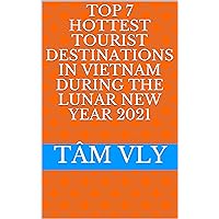 Top 7 hottest tourist destinations in Vietnam during the Lunar New Year 2021 Top 7 hottest tourist destinations in Vietnam during the Lunar New Year 2021 Kindle