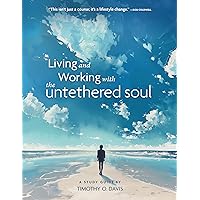 Living and Working with the Untethered Soul: A Study Guide by Timothy O. Davis