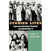 Storied Lives: Japanese American Students and World War II (Scott and Laurie Oki Series in Asian American Studies) Storied Lives: Japanese American Students and World War II (Scott and Laurie Oki Series in Asian American Studies) Paperback Hardcover
