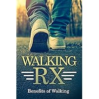 WALKING RX: Benefits of Walking WALKING RX: Benefits of Walking Kindle Paperback