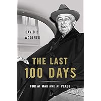 The Last 100 Days: FDR at War and at Peace The Last 100 Days: FDR at War and at Peace Hardcover Audible Audiobook Kindle Audio CD