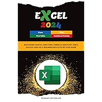Excel 2024: Mastering Charts, Functions, Formula and Pivot Table in Excel 2024 as a Beginner with Step by Step Guide
