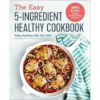 The Easy 5-Ingredient Healthy Cookbook: Simple Recipes to Make Healthy Eating Delicious The Easy 5-Ingredient Healthy Cookbook: Simple Recipes to Make Healthy Eating Delicious Paperback Kindle Spiral-bound
