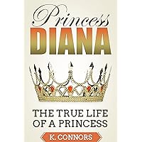 Princess Diana: The True Life of a Princess Princess Diana: The True Life of a Princess Kindle Audible Audiobook Paperback