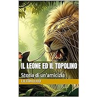 Il Leone ed il Topolino: Storia di un'amicizia (Italian Edition)
